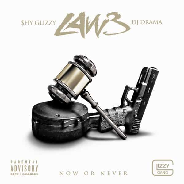 Stream Shy Glizzy - Law 3 Now Or Never (Mixtape)