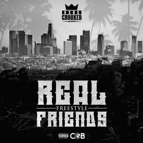 Listen KXNG Crooked - Real Friends (Freestyle)