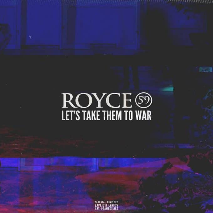 New Music Royce 5'9 - Let's Take Them To War (Freestyle)