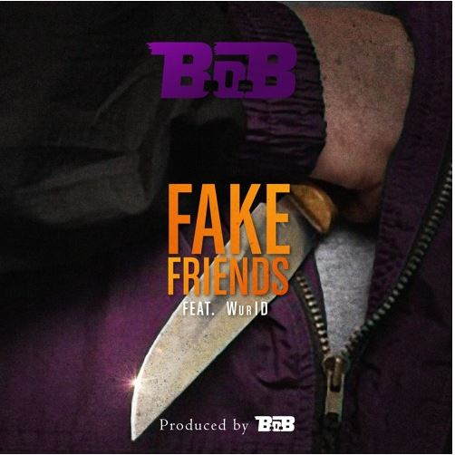 Listen B.o.B. Ft Wurld - Fake Friends.jpg