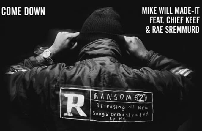 New Music Mike WiLL Made It (Ft. Chief Keef & Rae Sremmurd) - Come Down