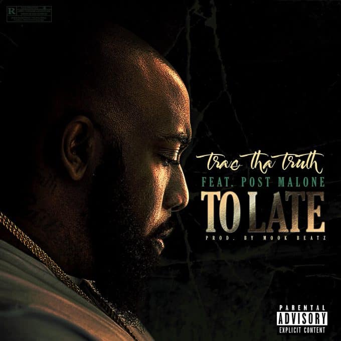 New Music Trae Tha Truth (Ft. Post Malone) - Too Late