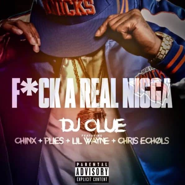 New Music DJ Clue (Ft. Lil Wayne, Plies, Chinx & Chris Echols) - Fck A Real Ngga