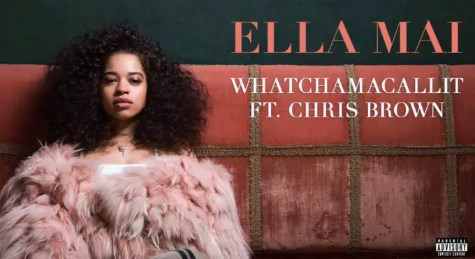 New Music Ella Mai (Ft. Chris Brown) - Whatchamacallit