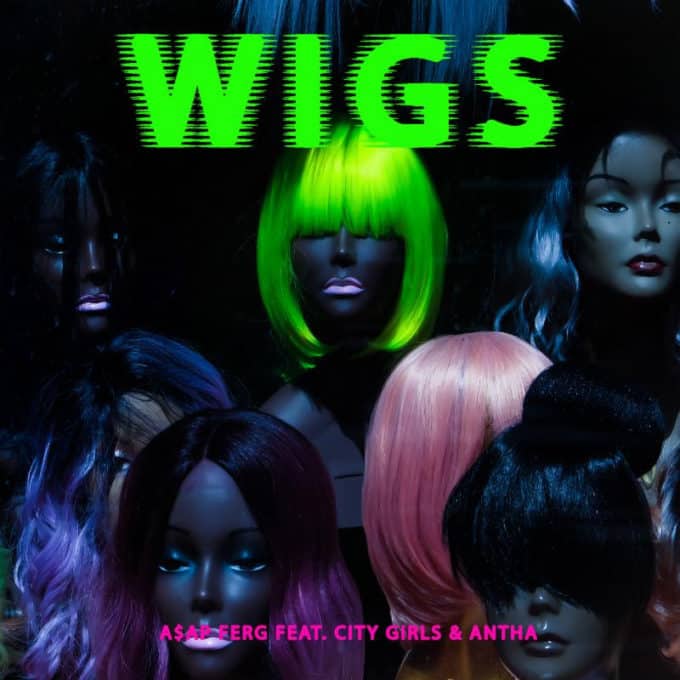 New Music ASAP Ferg - Wigs (Ft. City Girls & ANTHA)