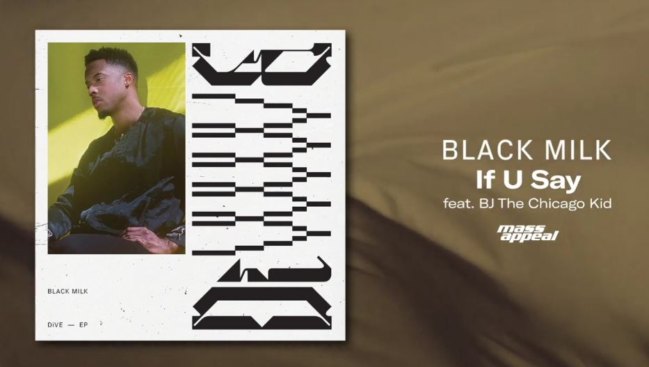 New Music Black Milk - If U Say (Ft. BJ The Chicago Kid)