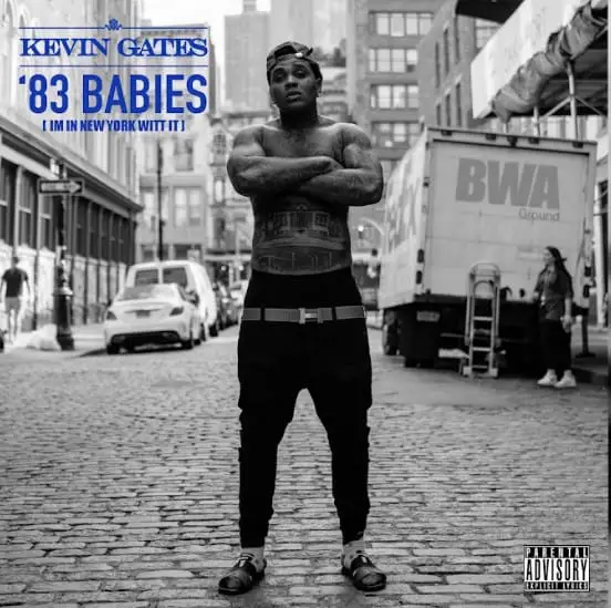 New Music Kevin Gates - 83 Babies (I'm In New York Witt It)