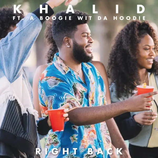 New Music Khalid - Right Back (Feat. A Boogie wit da Hoodie)