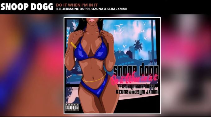 New Music Snoop Dogg - Do It When I'm In It (Feat. Jermaine Dupri, Ozuna & Slim Jxmmi)