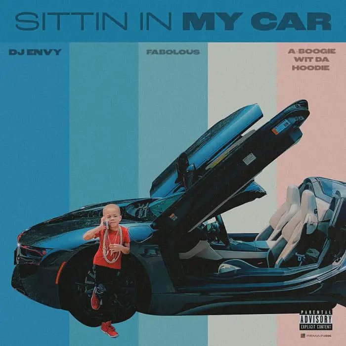 New Music DJ Envy - Sittin In My Car (Feat. Fabolous & A Boogie Wit Da Hoodie)
