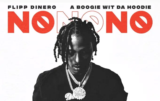 New Music Flipp Dinero - No No No (Feat. A Boogie wit da Hoodie)