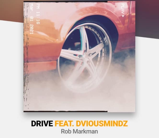 Rob Markman Releases A New Song Drive Feat. DviousMindz