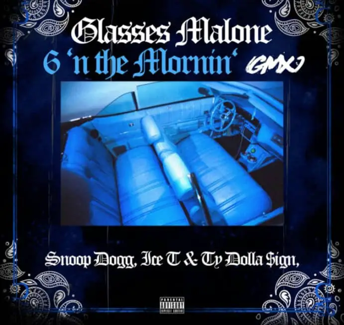 Glasses Malone Drops 6 'N The Mornin' (GMX) Ft. Snoop Dogg, Ty Dolla Sign & Ice-T