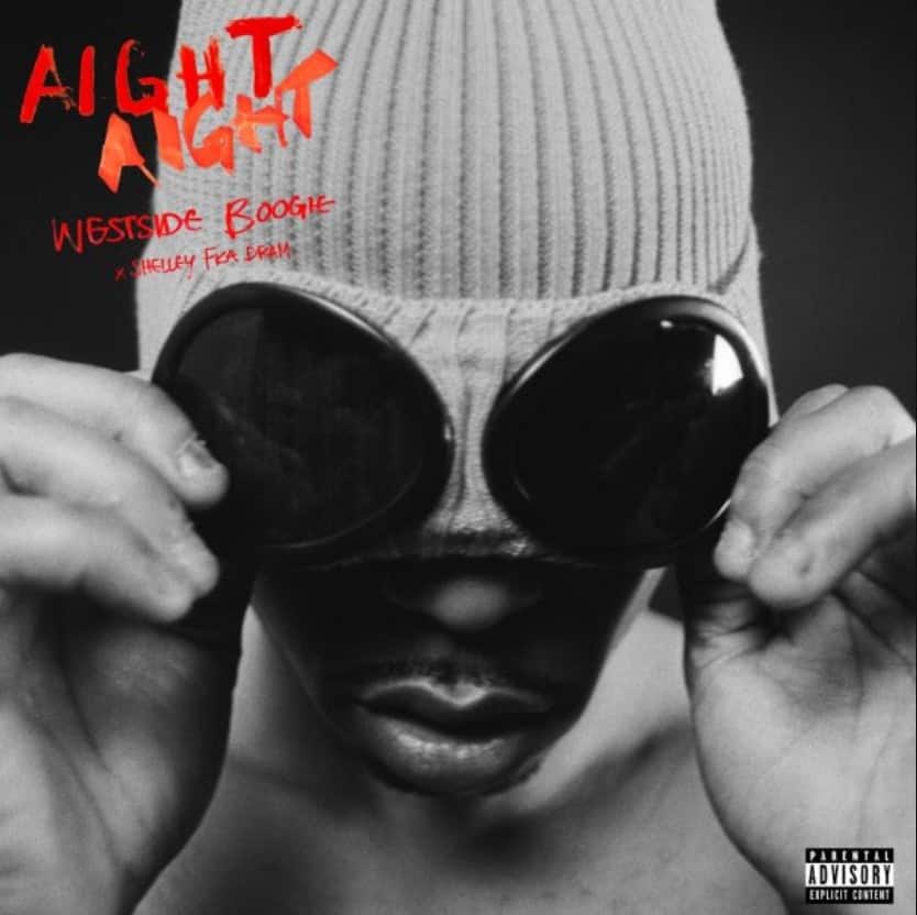 New Music Westside Boogie - Aight (Feat. Shelley fka DRAM)